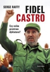 Okładka książki Fidel Castro. Czy reżim przetrwa dyktatora Serge Raffy