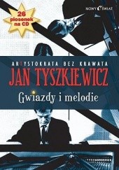 Okładka książki Gwiazdy i melodie - Artystokrata bez krawata Jan Tyszkiewicz