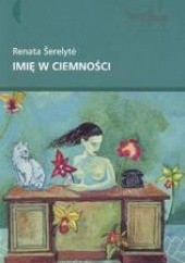 Okładka książki Imię w ciemności Renata Šerelytė