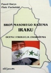 Okładka książki Broń masowego rażenia Iraku. Ocena i ewolucja zagrożenia Paweł Durys, Piotr Pacholski