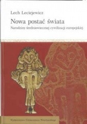 Okładka książki Nowa postać świata. Narodziny średniowiecznej cywilizacji europejskiej Lech Leciejewicz