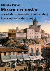Okładka książki Miasto gruzińskie w świetle europejskiej i orientalnej koncepcji urbanistycznej. Marika Pirveli