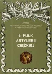 Okładka książki 6 Pułk Artylerii Ciężkiej ''Obrońców Lwowa'' Piotr Zarzycki