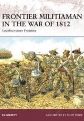 Okładka książki Frontier Militiaman in the War of 1812 Ed Gilbert
