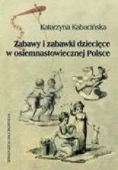 Okładka książki zabawy i zabawki w osiemnastowiecznej Polsce Katarzyna Kabacińska