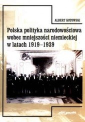 Okładka książki Polska polityka narodowościowa wobec mniejszości niemieckiej w latach 1919-1939 Albert Kotowski
