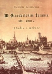 Okładka książki W staropolskim Toruniu XVI-XVIII w. Studia i szkice Stanisław Salmonowicz