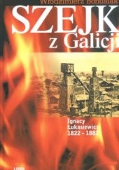 Okładka książki Szejk z Galicji. Ignacy łukasiewicz 1822-1882 Włodzimierz Bonusiak