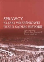 Okładka książki Sprawcy klęski wrzesniowej przed sądem historii Mieczysław Adamczyk, Janusz Gmitruk