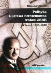 Okładka książki Polityka Gustawa Stresemanna wobec zSRR w latach 1923-1929 Mirosław Kłusek