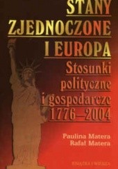 Okładka książki Stany zjednoczone i Europa. Stosunki polityczne i gospodarcze 1776-2004 Paulina Matera, Rafał Matera