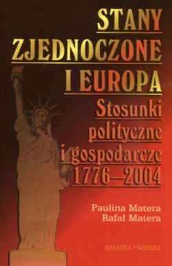 Stany zjednoczone i Europa. Stosunki polityczne i gospodarcze 1776-2004