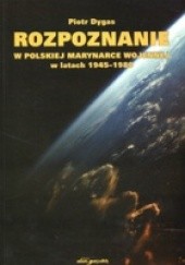 Okładka książki Rozpoznanie w Polskiej Marynarce Wojennej w latach Piotr Dygas