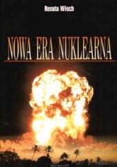 Okładka książki Nowa era nuklearna. Analiza indyjsko-pakistańskiego kryzysu Renata Włoch