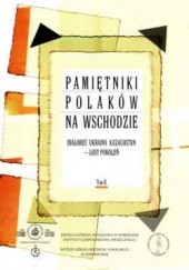 Okładka książki Pamiętniki Polaków na wschodzie. Białoruś, Ukraina, Kazachstan - losy pokoleń. Tom II Andrzej Budzyński
