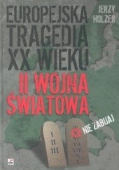 Okładka książki Europejska tragedia XX wieku. II wojna światowa Jerzy Holzer