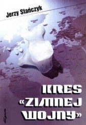 Okładka książki Kres Zimnej Wojny Jerzy Stańczyk
