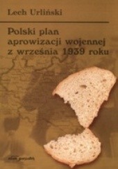Okładka książki Polski plan aprowizacji wojennej z września 1939 roku Lech Urliński