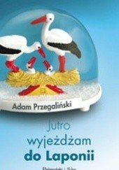 Okładka książki Jutro wyjeżdżam do Laponii Adam Przegaliński