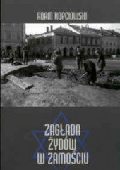 Okładka książki Zagłada Żydów w Zamościu Adam Kopciowski