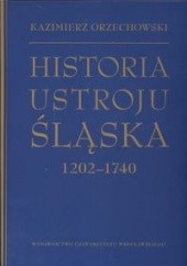 Okładka książki Historia ustroju śląska 1202 -1740 Kazimierz Orzechowski