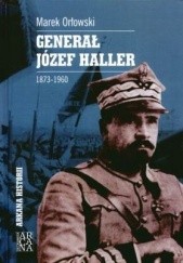 Okładka książki Generał Józef Haller 1873-1960 Marek Orłowski