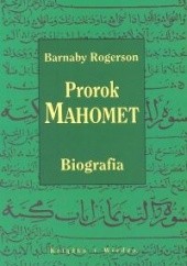 Okładka książki Prorok Mahomet. Biografia Barnaby Rogerson