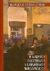 Okładka książki W dawnych cukierniach i kawiarniach warszawskich Wojciech Herbaczyński