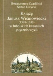Okładka książki Książę Janusz Wiśniowiecki (1598-1636) w lubelskich... B. Czarliński