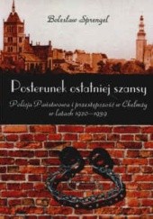 Okładka książki Posterunek ostatniej szansy Policja Państwowa i przestępczość w Chełmży w latach 1920-1939 Bolesław Sprengel