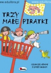 Okładka książki Trzy małe piratki Georgie Adams, Emily Bolam