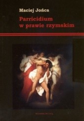 Okładka książki Parricidium w prawie rzymskim Maciej Jońca