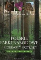 Okładka książki Polskie Parki Narodowe i Rezerwaty Przyrody Agnieszka Bilińska, Włodek Biliński
