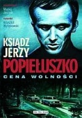 Okładka książki Ksiądz Jerzy Popiełuszko: Cena wolności Maciej Jasiński, Krzysztof Wyrzykowski