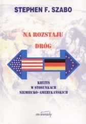 Okładka książki Na rozstaju dróg /Kryzys w stosunkach niemiecko-amerykańskich Stephen F. Szabo