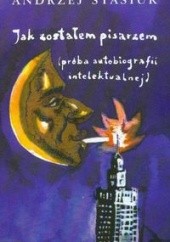 Okładka książki Jak zostałem pisarzem (próba autobiografii intelektualnej) Andrzej Stasiuk