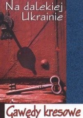Okładka książki Na dalekiej Ukrainie. Gawędy kresowe Katarzyna Węglicka