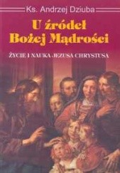 Okładka książki U źródeł Bożej mądrości Andrzej Franciszek Dziuba