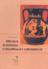 Okładka książki Trylogia Eurypidesa o Pelopidach i Labdakidach Alicja Brusewicz