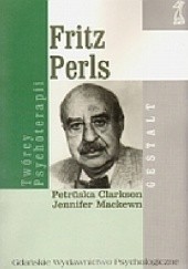Okładka książki Fritz Perls. Twórcy psychoterapii Gestalt Jennifer Mackewn, Petruska Clarkson