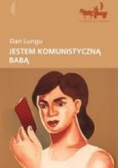 Okładka książki Jestem komunistyczną babą! Dan Lungu