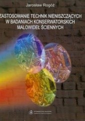 Okładka książki zastosowanie technik nieniszczących w badaniach konserwatorskich malowideł ściennych Jarosław Rogóż