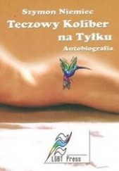 Okładka książki Tęczowy Koliber na Tyłku. Autobiografia Szymon Niemiec