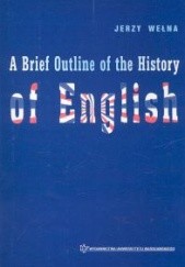 Okładka książki A Brief Outline of the History of English - Wełna Jerzy Jerzy Wełna