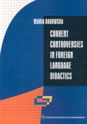 Okładka książki Current controversies in foreign language didactics Maria Dakowska