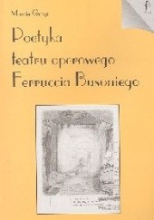 Okładka książki Poetyka teatru operowego Ferruccia Busoniego Marcin Gmys