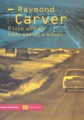 Okładka książki O czym mówimy, kiedy mówimy o miłościa Raymond Carver