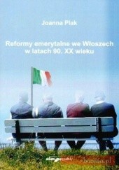Okładka książki Reformy emerytalne we Włoszech w latach 90. XX wieku Joanna Plak