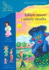 Okładka książki Zaklęte miasto i sekrety smutku Wojciech Kołyszko