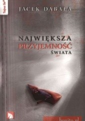 Okładka książki Największa przyjemność świata Jacek Dąbała